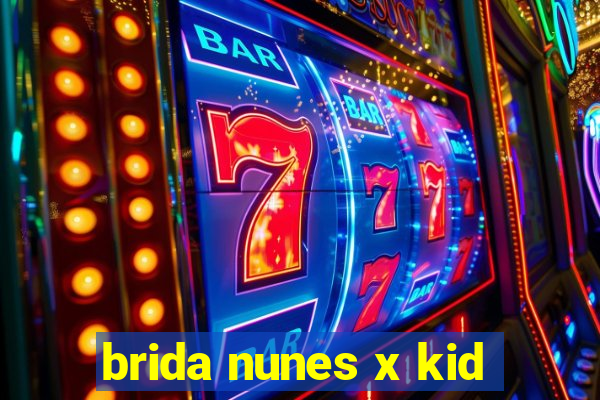 brida nunes x kid